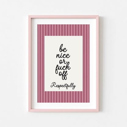 Be Nice or Fuck Off | Sweary Print | Digital Download