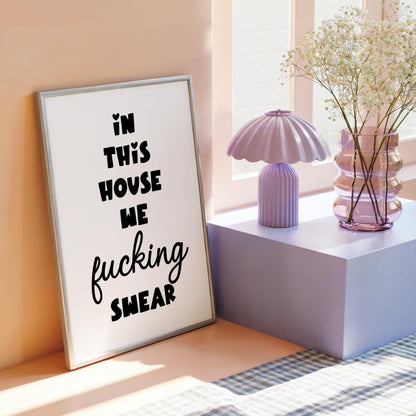 In This House we Fucking Swear | Sweary Print | Digital Download