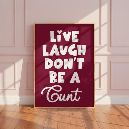 Live Laugh Don't Be a C*nt | Sweary Print | Digital Download