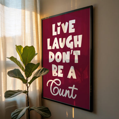 Live Laugh Don't Be a C*nt | Sweary Print | Digital Download