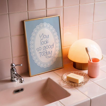 You Look So Good Today | Bathroom Print | Digital Download