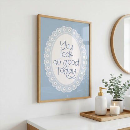 You Look So Good Today | Bathroom Print | Digital Download