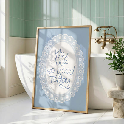 You Look So Good Today | Bathroom Print | Digital Download