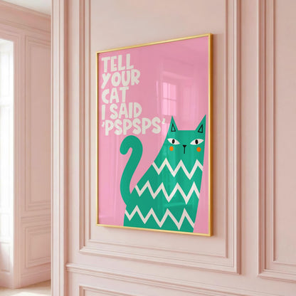 Tell Your Cat I Said 'PSPSPS' - Cat Lover Print - Home Print
